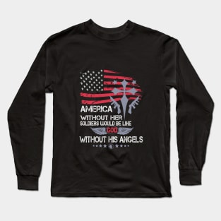 America Without Her Soldiers Would Be Like God Without His Angels Military Long Sleeve T-Shirt